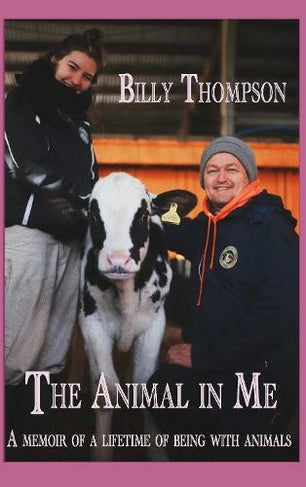 The Animal In Me By Billy Thompson (founder of The Retreat Animal Rescue & Sanctuary)