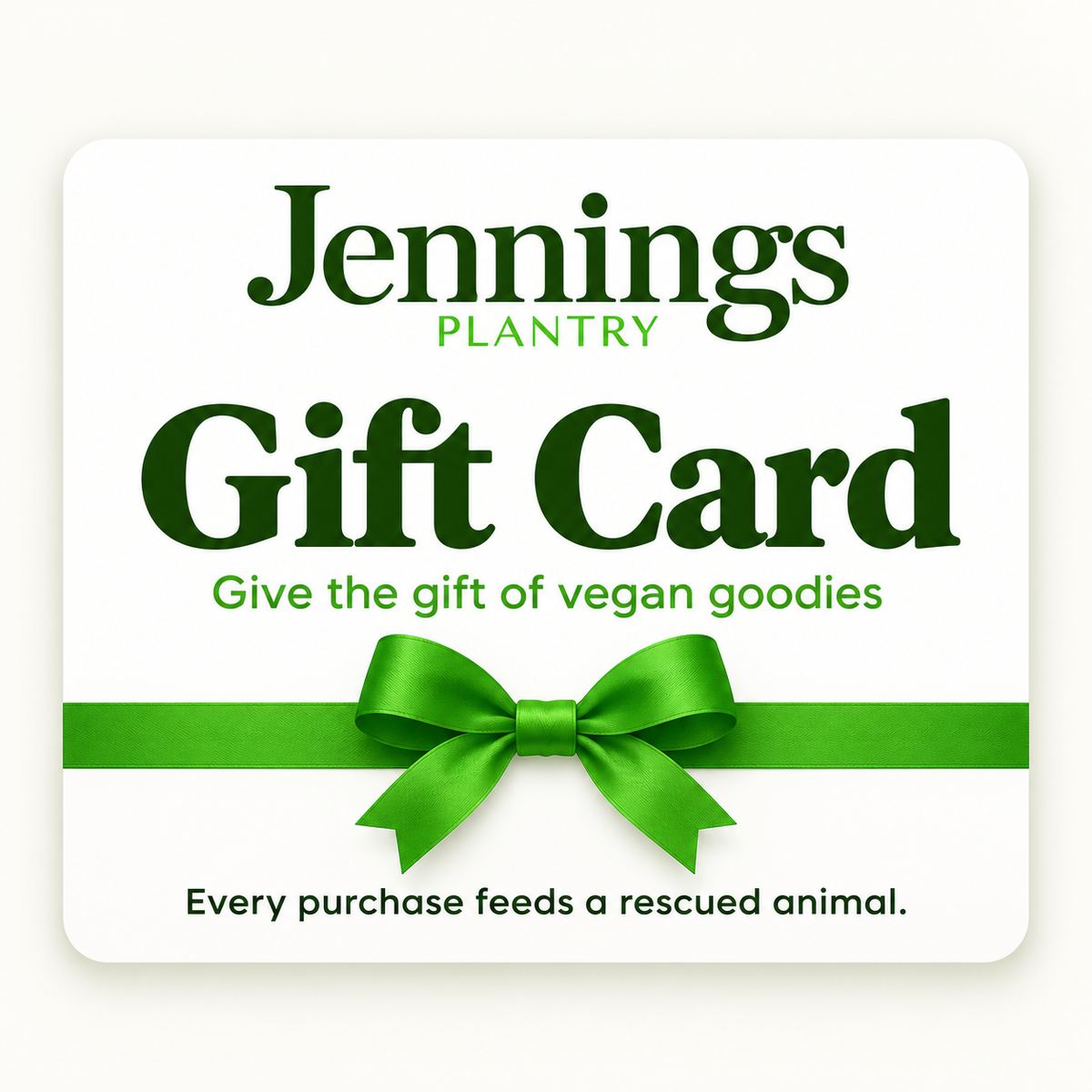 Jennings Plantry Gift Card — Give the gift of vegan goodies. Every purchase feeds a rescued animal.